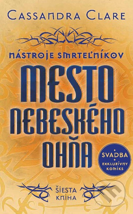 Kniha: Mesto nebeského ohňa - Nástroje smrteľníkov (šiesta kniha) (Cassandra Clare). Slovart, 2015 Kniha: Mesto nebeského ohňa - Nástroje smrteľníkov (šiesta kniha) (Cassandra Clare). Slovart, 2015
