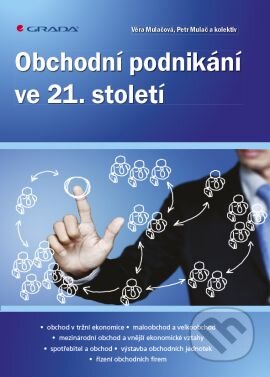 Kniha: Obchodní podnikání ve 21. století (Petr Mulač, Věra Mulačová a kolektiv). Grada, 2013 Kniha: Obchodní podnikání ve 21. století (Petr Mulač, Věra Mulačová a kolektiv). Grada, 2013
