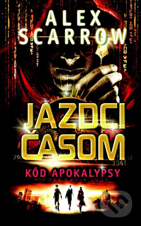 Kniha: Jazdci časom: Kód apokalypsy (Alex Scarrow). Slovart, 2014 Kniha: Jazdci časom: Kód apokalypsy (Alex Scarrow). Slovart, 2014