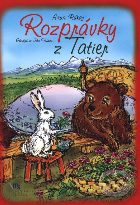Kniha: Rozprávky z Tatier (Anton Rákay). Vydavateľstvo Matice slovenskej, 2013 Kniha: Rozprávky z Tatier (Anton Rákay). Vydavateľstvo Matice slovenskej, 2013