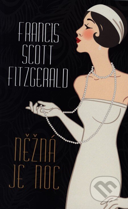 Kniha: Něžná je noc (Francis Scott Fitzgerald). Leda, 2013 Kniha: Něžná je noc (Francis Scott Fitzgerald). Leda, 2013