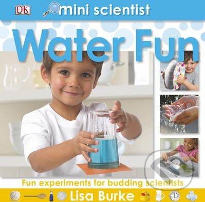 Kniha: Mini Scientist Water Fun (Lisa Burke). Dorling Kindersley, 2011 Kniha: Mini Scientist Water Fun (Lisa Burke). Dorling Kindersley, 2011