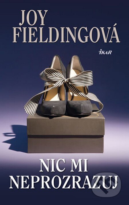Kniha: Nic mi neprozrazuj (Joy Fielding). Ikar CZ, 2013 Kniha: Nic mi neprozrazuj (Joy Fielding). Ikar CZ, 2013
