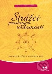 Kniha: Strážci prastarých vědomostí (Marielu Lörlerová). Maitrea, 2013 Kniha: Strážci prastarých vědomostí (Marielu Lörlerová). Maitrea, 2013