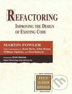 Kniha: Refactoring (Martin Fowler). Addison-Wesley Professional, 2002 Kniha: Refactoring (Martin Fowler). Addison-Wesley Professional, 2002