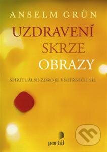 Kniha: Uzdravení skrze obrazy (Anselm Grün). Portál, 2013 Kniha: Uzdravení skrze obrazy (Anselm Grün). Portál, 2013