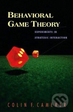 Kniha: Behavioral Game Theory (Colin F. Camerer). Princeton Scientific, 2003 Kniha: Behavioral Game Theory (Colin F. Camerer). Princeton Scientific, 2003
