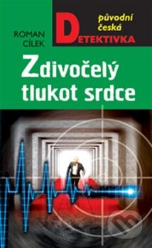 Kniha: Zdivočelý tlukot srdce (Roman Cílek). Moba, 2013 Kniha: Zdivočelý tlukot srdce (Roman Cílek). Moba, 2013