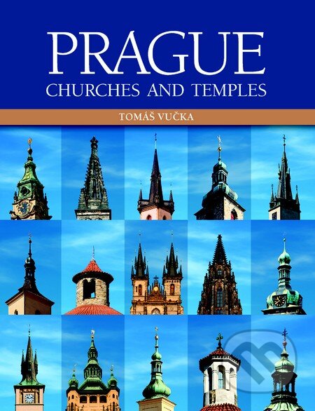 Kniha: Prague Churches and Temples (Tomáš Vučka). Slovart CZ, 2013 Kniha: Prague Churches and Temples (Tomáš Vučka). Slovart CZ, 2013