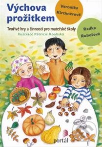 Kniha: Výchova prožitkem (Radka Rubešová a Veronika Kirchnerová). Portál, 2013 Kniha: Výchova prožitkem (Radka Rubešová a Veronika Kirchnerová). Portál, 2013