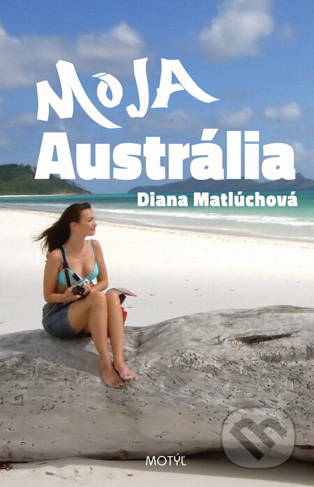 Kniha: Moja Austrália (Diana Matlúchová). Motýľ, 2013 Kniha: Moja Austrália (Diana Matlúchová). Motýľ, 2013