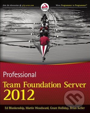 Kniha: Professional Team Foundation Server 2012 (Ed Blankenship). Wrox, 2013 Kniha: Professional Team Foundation Server 2012 (Ed Blankenship). Wrox, 2013