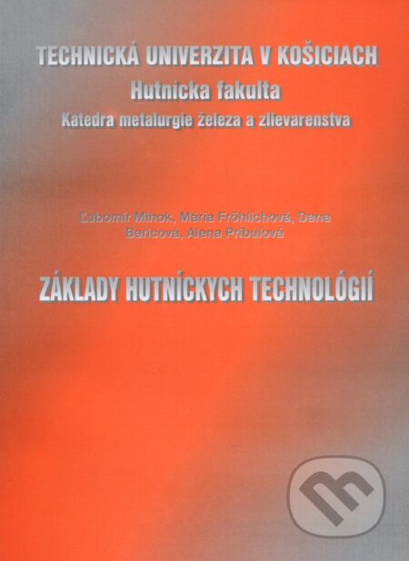 Kniha: Základy hutníckych technológií (Mária Frohlichová, Dana Baricová a Alena Pribulová). Elfa, 2004 Kniha: Základy hutníckych technológií (Mária Frohlichová, Dana Baricová a Alena Pribulová). Elfa, 2004