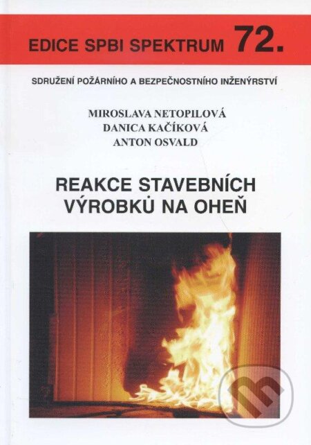 Kniha: Reakce stavebních výrobků na oheň (Anton Osvald, Danica Kačíková a Miroslava Netopilová). Sdružení požárního a bezpečnostního inženýrství, 2010 Kniha: Reakce stavebních výrobků na oheň (Anton Osvald, Danica Kačíková a Miroslava Netopilová). Sdružení požárního a bezpečnostního inženýrství, 2010