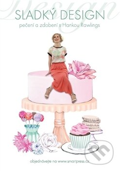 Kniha: Sladký design (Hanka Rawlings). Smart Press, 2013 Kniha: Sladký design (Hanka Rawlings). Smart Press, 2013