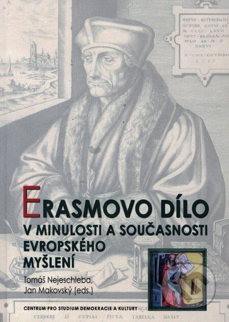 Kniha: Erasmovo dílo v minulosti a současnosti evropského myšlení (Jan Makovský, Tomáš Nejeschleba a kolektív). Centrum pro studium demokracie a kultury, 2013 Kniha: Erasmovo dílo v minulosti a současnosti evropského myšlení (Jan Makovský, Tomáš Nejeschleba a kolektív). Centrum pro studium demokracie a kultury, 2013