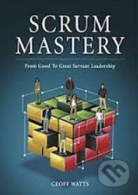 Kniha: Scrum Mastery (Geoff Watts). Inspect and Adapt, 2013 Kniha: Scrum Mastery (Geoff Watts). Inspect and Adapt, 2013