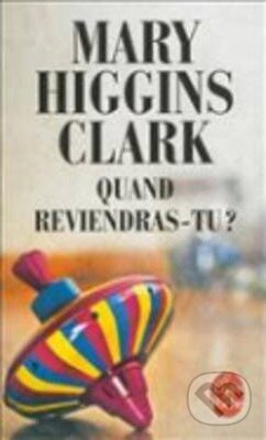 Kniha: Quand reviendras-tu (Mary Higgins Clark). Hachette Livre International, 2013 Kniha: Quand reviendras-tu (Mary Higgins Clark). Hachette Livre International, 2013
