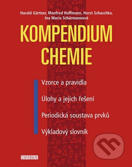 Kniha: Kompendium chemie (Harald Gärtner, Horst Schaschke, Ina Maria Schürmannová a Manfred Hoffmann). Universum, 2013 Kniha: Kompendium chemie (Harald Gärtner, Horst Schaschke, Ina Maria Schürmannová a Manfred Hoffmann). Universum, 2013