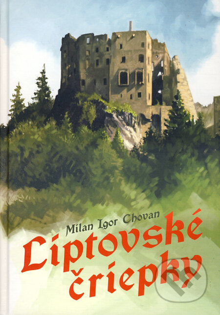 Kniha: Liptovské čriepky (Milan Igor Chovan). Epos, 2013 Kniha: Liptovské čriepky (Milan Igor Chovan). Epos, 2013