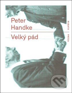 Kniha: Velký pád (Peter Handke). RUBATO, 2013 Kniha: Velký pád (Peter Handke). RUBATO, 2013