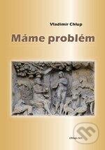 Kniha: Máme problém (Vladimír Chlup). RNDr. Vladimír Chlup (chlup.net), 2009 Kniha: Máme problém (Vladimír Chlup). RNDr. Vladimír Chlup (chlup.net), 2009