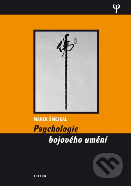 Kniha: Psychologie bojového umění (Marek Šmejkal). Triton, 2013 Kniha: Psychologie bojového umění (Marek Šmejkal). Triton, 2013