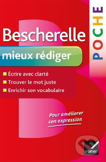 Kniha: Bescherelle Poche Mieux rédiger (Editions Hatier). Editions Hatier, 2013 Kniha: Bescherelle Poche Mieux rédiger (Editions Hatier). Editions Hatier, 2013