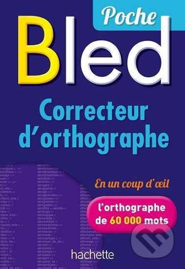 Kniha: BLED Poche - Correcteur d´ortographe (Odette Bled). Hachette Francais Langue Étrangere, 2015 Kniha: BLED Poche - Correcteur d´ortographe (Odette Bled). Hachette Francais Langue Étrangere, 2015