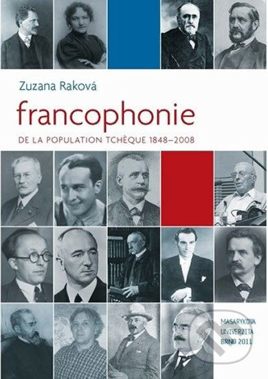 Kniha: Francophonie de la population tcheque 1848–2008 (Zuzana Raková). Muni Press, 2011 Kniha: Francophonie de la population tcheque 1848–2008 (Zuzana Raková). Muni Press, 2011