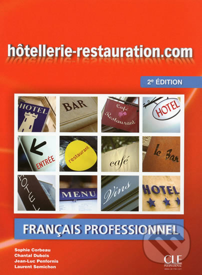 Kniha: Hotellerie-Restauration.com: Livre de l´éleve, 2. édition (Sophie Corbeau). Cle International, 2013 Kniha: Hotellerie-Restauration.com: Livre de l´éleve, 2. édition (Sophie Corbeau). Cle International, 2013