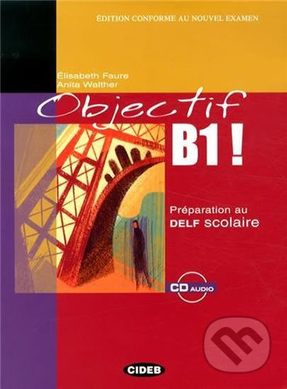 Kniha: Objectif B1! + CD Audio (Elisabeth Faure). Folio, 2005 Kniha: Objectif B1! + CD Audio (Elisabeth Faure). Folio, 2005