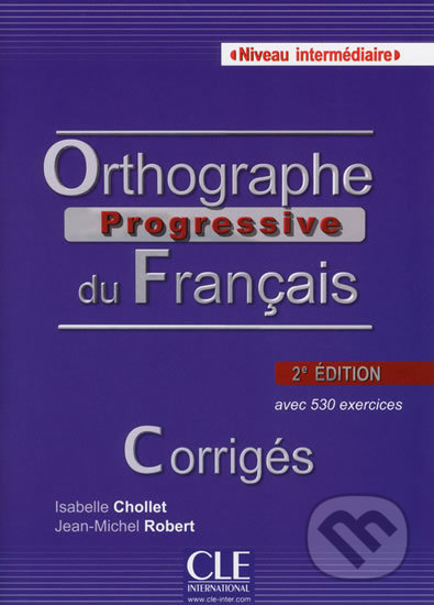 Kniha: Orthographe progressive du francais: Intermédiaire Corrigés, 2. édition (Isabelle Chollet). Cle International, 2013 Kniha: Orthographe progressive du francais: Intermédiaire Corrigés, 2. édition (Isabelle Chollet). Cle International, 2013