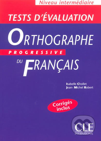 Orthographe progressive du francais: Intermédiaire Tests d´évaluation - Isabelle Chollet, Cle International, 2003