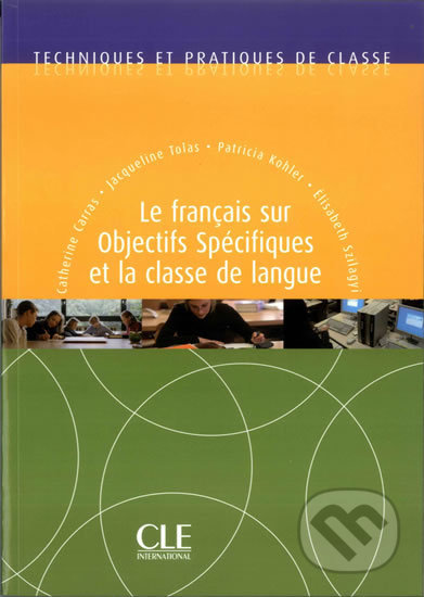Kniha: Techniques et pratiques de classe: Le francais sur objectifs spécifiques et la classe de langue - Livre (Catherine Carras). Cle International, 2007 Kniha: Techniques et pratiques de classe: Le francais sur objectifs spécifiques et la classe de langue - Livre (Catherine Carras). Cle International, 2007