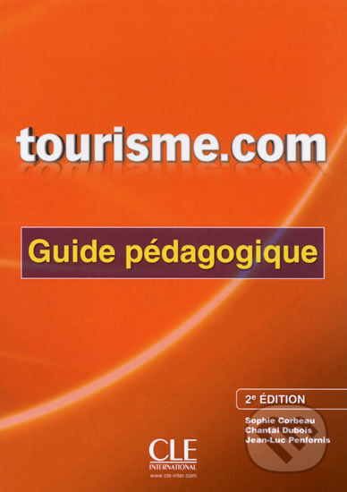 Kniha: Tourisme.com A2/B1: Guide pédagogique 2. édition (Sophie Corbeau). Cle International, 2013 Kniha: Tourisme.com A2/B1: Guide pédagogique 2. édition (Sophie Corbeau). Cle International, 2013