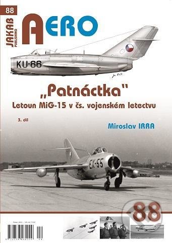 Kniha: AERO 88 "Patnáctka" Letoun MiG-15 v čs. vojenském letectvu 3. díl (Miroslav Irra). Jakab, 2022 Kniha: AERO 88 "Patnáctka" Letoun MiG-15 v čs. vojenském letectvu 3. díl (Miroslav Irra). Jakab, 2022