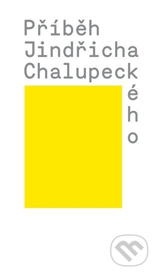 Kniha: Příběh Jindřicha Chalupeckého (Tomáš Pospiszyl a Veronika Čechová). Společnost Jindřicha Chalupeckého, 2022 Kniha: Příběh Jindřicha Chalupeckého (Tomáš Pospiszyl a Veronika Čechová). Společnost Jindřicha Chalupeckého, 2022