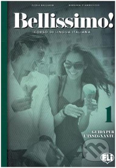 Kniha: Bellissimo! 1 - A1 Guida per l´insegnante + 2 Audio CDs (Eli). Eli, 2020 Kniha: Bellissimo! 1 - A1 Guida per l´insegnante + 2 Audio CDs (Eli). Eli, 2020