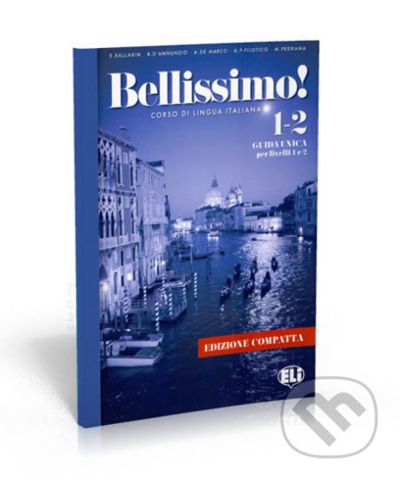 Kniha: Bellissimo! 1-2 Guida per il docente (Edizione compatta) (Eli). Eli, 2016 Kniha: Bellissimo! 1-2 Guida per il docente (Edizione compatta) (Eli). Eli, 2016
