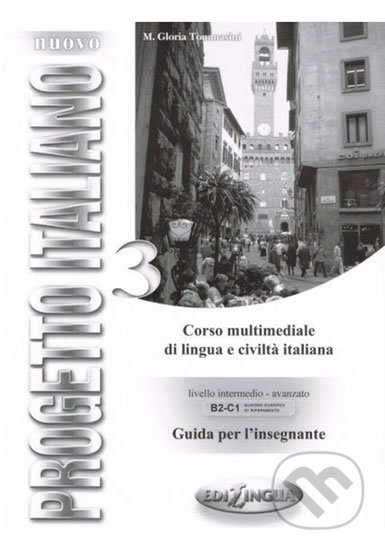 Kniha: Nuovo Progetto Italiano 3: Guida per l´insegnante (Gloria Tommasini). Edilingua, 2009 Kniha: Nuovo Progetto Italiano 3: Guida per l´insegnante (Gloria Tommasini). Edilingua, 2009