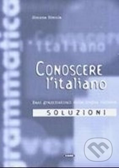Kniha: Conoscere l´italiano 1 Soluzioni (Simona Simula). Cideb, 2002 Kniha: Conoscere l´italiano 1 Soluzioni (Simona Simula). Cideb, 2002
