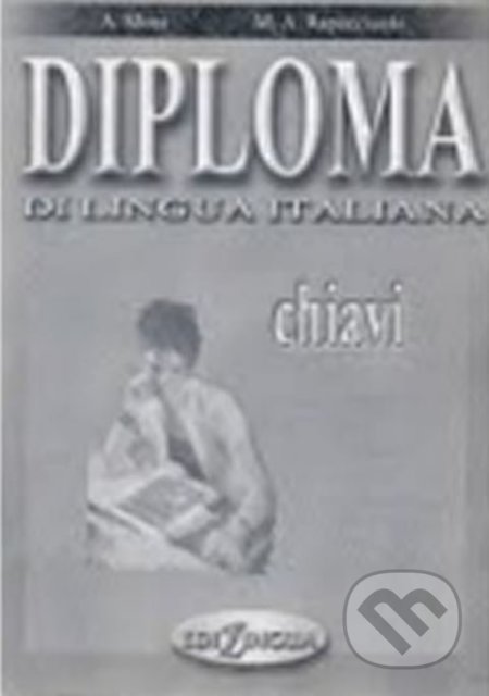 Kniha: Diploma di lingua italiana: Chiavi (B2) (Anna Moni). Edilingua, 2002 Kniha: Diploma di lingua italiana: Chiavi (B2) (Anna Moni). Edilingua, 2002