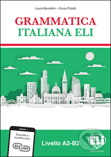 Kniha: Grammatica italiana ELI: Libro dello studente (Laura Berrettini). Eli, 2020 Kniha: Grammatica italiana ELI: Libro dello studente (Laura Berrettini). Eli, 2020