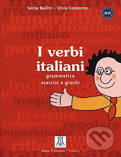 Kniha: I verbi italiani (A1/C1) Grammatica - esercizi - giochi (Silvia Consonno a Sonia Bailini). Alma Edizioni, 2011 Kniha: I verbi italiani (A1/C1) Grammatica - esercizi - giochi (Silvia Consonno a Sonia Bailini). Alma Edizioni, 2011