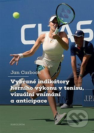 Kniha: Vybrané indikátory herního výkonu v tenisu, vizuální vnímání a anticipace (Jan Carboch). Karolinum, 2022 Kniha: Vybrané indikátory herního výkonu v tenisu, vizuální vnímání a anticipace (Jan Carboch). Karolinum, 2022