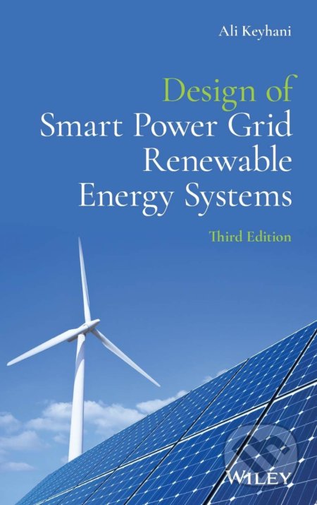 Kniha: Design of Smart Power Grid Renewable Energy Systems (Ali Keyhani). John Wiley & Sons, 2019 Kniha: Design of Smart Power Grid Renewable Energy Systems (Ali Keyhani). John Wiley & Sons, 2019