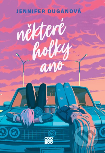 E-kniha: Některé holky ano (Jennifer Dugan). CooBoo CZ, 2022 E-kniha: Některé holky ano (Jennifer Dugan). CooBoo CZ, 2022