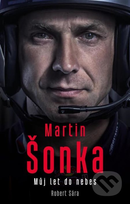 Kniha: Můj let do nebes (Martin Šonka a Robert Sára). Universum, 2022 Kniha: Můj let do nebes (Martin Šonka a Robert Sára). Universum, 2022