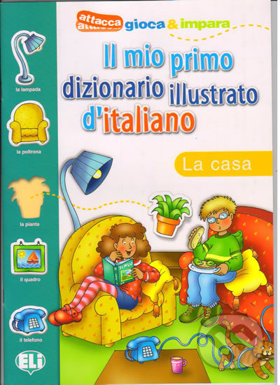 Kniha: Il mio primo dizionario illustrato d´italiano: La casa (Eli). Eli Kniha: Il mio primo dizionario illustrato d´italiano: La casa (Eli). Eli